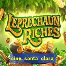 cine santa clara filmes em cartaz